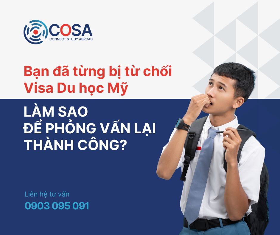 Bạn đã từng bị từ chối thị thực du học Mỹ làm sao để phỏng vấn lại thành công?